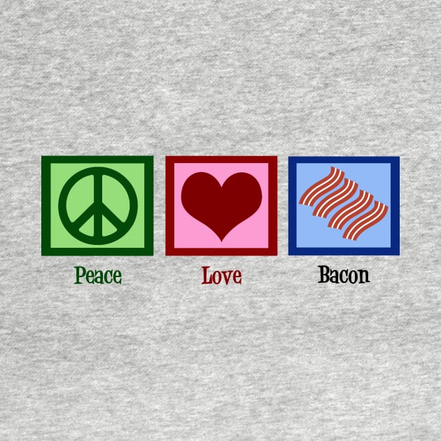 Peace Love Bacon by epiclovedesigns